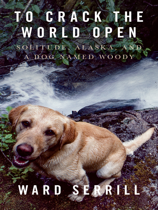 Title details for To Crack the World Open by Ward Serrill - Available